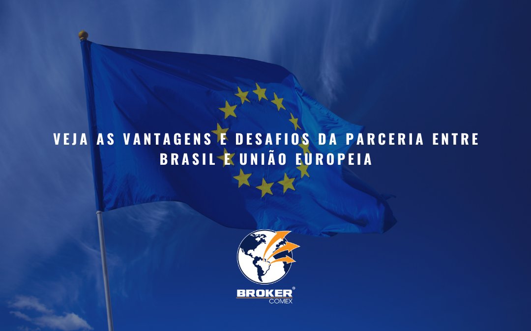 Brasil e União Europeia: veja vantagens e desafios dessa relação