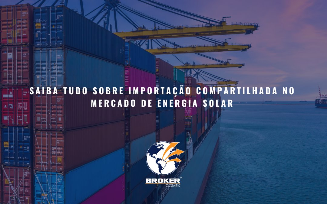 Como funciona a importação compartilhada para produtos de energia solar