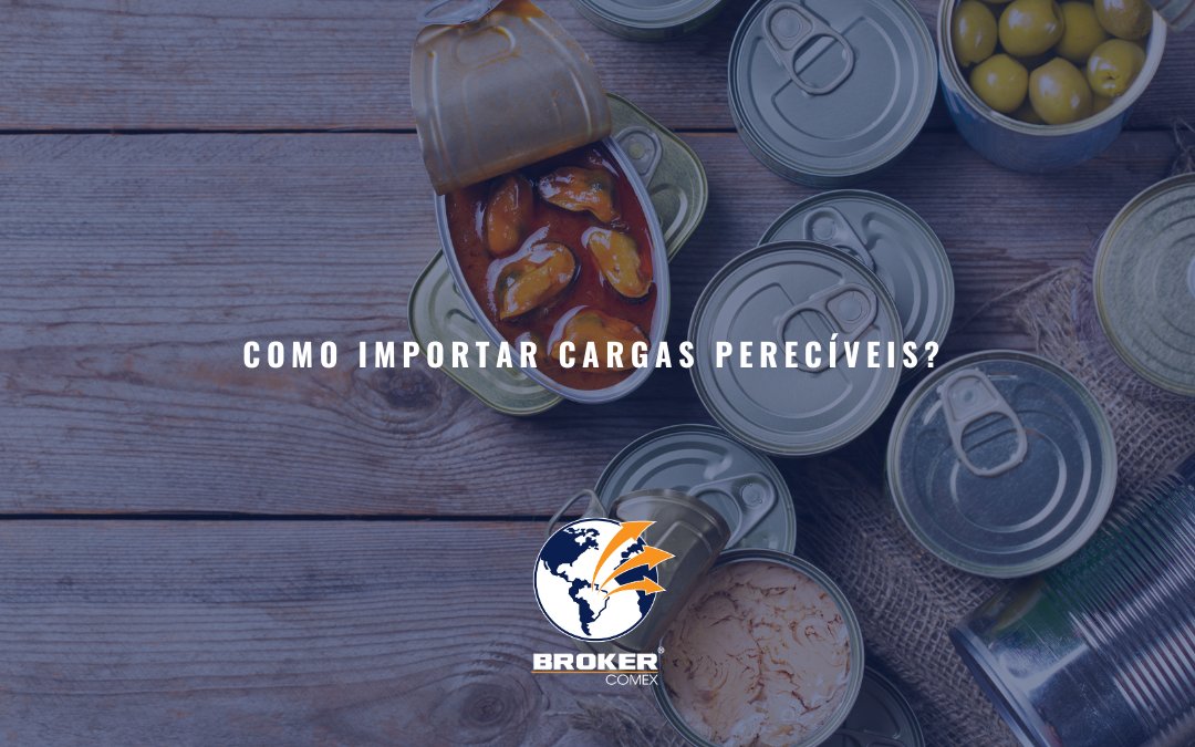 Importação de cargas perecíveis: como funciona?