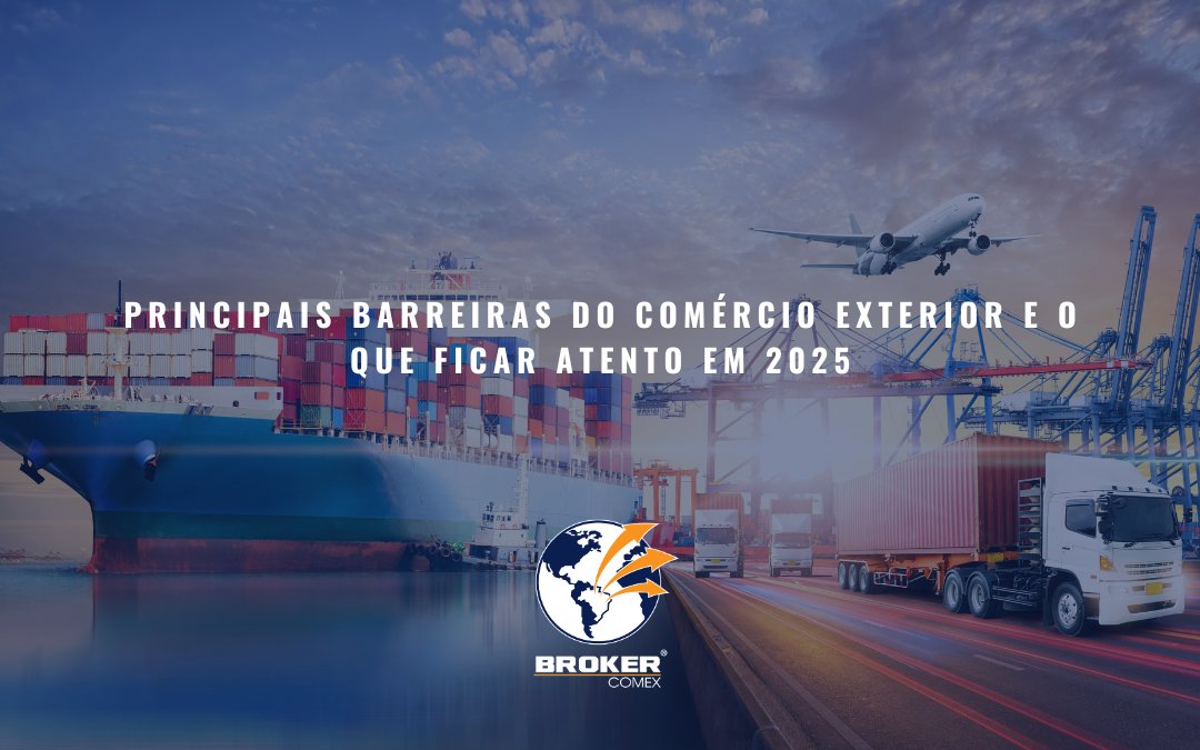 Principais barreiras do Comércio Exterior e o que ficar atento em 2025