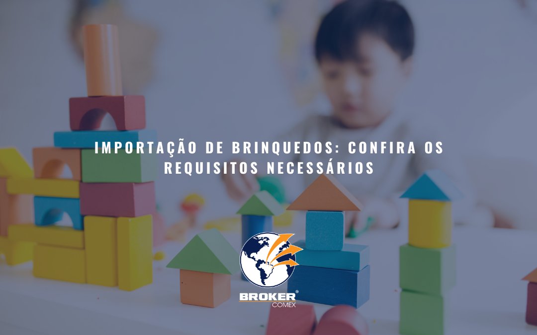 Quer importar brinquedos sem complicações? Veja neste guia!