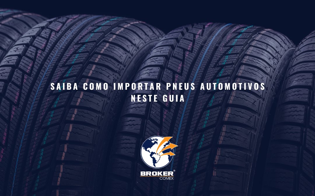 Requisitos e procedimentos para importação de pneus automotivos